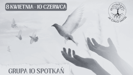 CIAŁO CZUJE (3) Polish event poster advertising 'Say goodbye to the past to regain life' with a dove and raised hands, promoting Group 10 meetings in the Lowen method (April 8 – June 10) in Warsaw; organizers listed at the bottom.